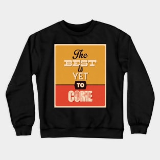 THE BEST IS YET TO COME | MOTIVATIONAL QUOTE FOR HUSTLERS Crewneck Sweatshirt